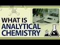 What is Analytical Chemistry | Analytical Chemistry Methods | What does Analytical Chemists Do