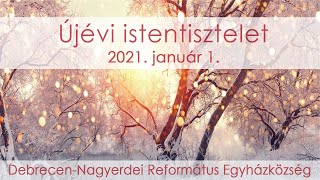 Újévi istentisztelet 2021. 01. 01. Debrecen-Nagyerdei Református Egyházközség