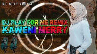 Download DJ KAWENI MERRY Remix PLAY FOR ME | DJ Tik Tok Terbaru 2019 mp3