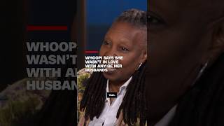 Whoopi says she wasn't in love with any of her husbands