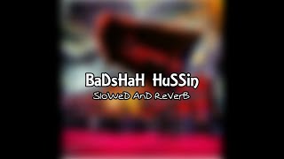 BaDsHaH HassaiN { Slowed And Reverb } | Noha | Nadeem Sarwar | Slowed And Reverb Song Lover