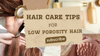 HAIR CARE TIPS FOR LOW POROSITY HAIR! CLICK HERE//