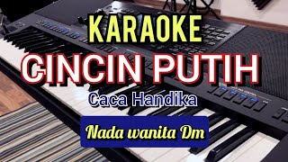 KARAOKE CINCIN PUTIH - CACA HANDIKA || Nada wanita