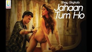 Jahaan Tum Ho Shrey Singhal by Unlimited Musik