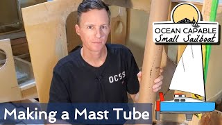 OCSS-038 Making a Mast Tube - Mini-Cruiser Sailboat Build