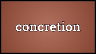 Concretion Meaning