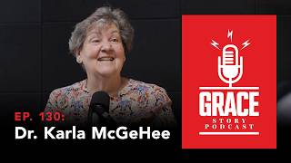 Grace Story Podcast Ep 129 Karla McGeHee