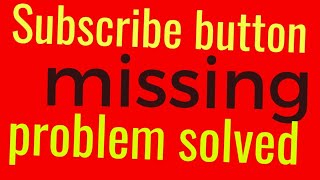 YouTube  subscribe button  missing  problem  solved | graib hu  please  support  me