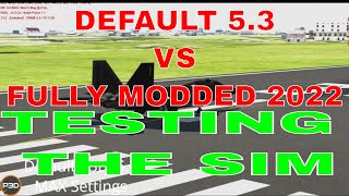 Testing | P3DV5 Default 5.3 VS FULLY MODDED 2022