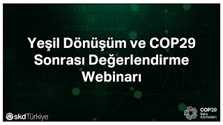 Yeşil Dönüşüm ve COP29 Sonrası Değerlendirme Webinarı