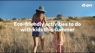 Eco-friendly activities to do with kids this summer | E.ON