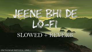 Jeene Bhi De | Slowed + Reverb | Yasser Desai | Yadav Music