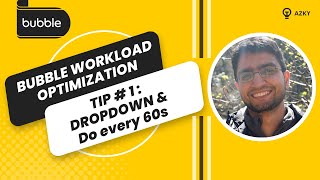 Bubble workload optimization tip # 1 Dropdown, Do every 60 seconds