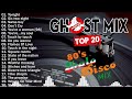 new best ghost mix nonstop remix 80s disco 80s italo disco remix