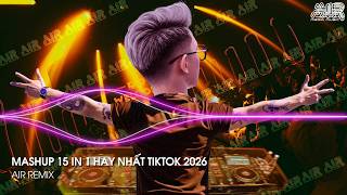 Mashup 15 in 1 - Nhạc Remix TikTok Triệu View Hay Nhất Hiện Nay ♫ Top 15 Nhạc TikTok Hay Nhất 2026