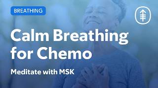 Calm Your Mind and Body for Chemo | Meditate with MSK