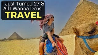 I Just Turned 27 \u0026 All I Want to do is TRAVEL