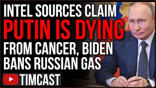 Reports Claim Putin IS DYING Escalating Danger, Biden BANS Russian Gas Amid Gas Price Crisis