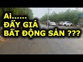 AI ĐẨY GIÁ BẤT ĐỘNG SẢN ???