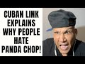 Cuban Link Explains Why People Hate PANDA CHOP! [Part 25]