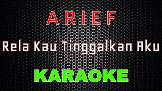 Arief - Rela Kau Tinggalkan Aku [Karaoke] | LMusical