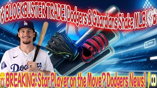 🔥 MLB URGENT! BLOCKBUSTER TRADE ALERT 🚨 Dodgers \u0026 Guardians Shake Things Up!