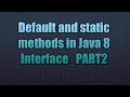 Default and static methods in Java 8 Interface_PART2