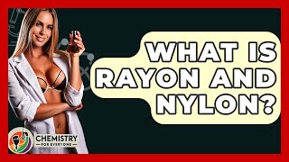 What Is Rayon And Nylon? - Chemistry For Everyone