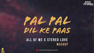 Pal Pal Dil Ke Paas x All of Me x Stereo Love Mashup - Aftermorning