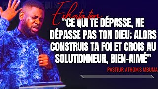 🎤CE QUI TE DÉPASSE, NE DÉPASSE PAS TON DIEU; ALORS CROIS AU SOLU...|PST. ATHOM'S MBUMA |EXHORTATION