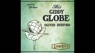 This Giddy Globe by Oliver Herford read by SKVeld | Full Audio Book