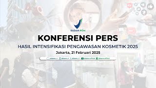 Konferensi Pers Hasil Intensifikasi Pengawasan Kosmetik 2025 (21/2/2025)