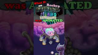 (ANIMATED) What if: Reebro on Ethereal Island Recomposed #mysingingmonsters #etherealisland  #music