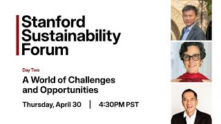 Stanford Sustainability Forum | A World of Challenges and Opportunities