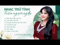 Album TRỮ TÌNH ĐỂ ĐỜI - Ca sĩ Ngọc Ánh đốn tim triệu người nghe || Mùa Xuân Bên Cửa Sổ...