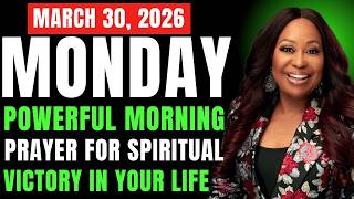 MONDAY, March 30, 2026 — POWERFUL MORNING PRAYER FOR SPIRITUAL VICTORY IN YOUR LIFE By Cindy Trimm