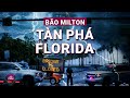 🔴 Hình ảnh trực tiếp siêu bão Milton tàn phá vịnh Tampa trước khi rời khỏi bán đảo Florida, Mỹ