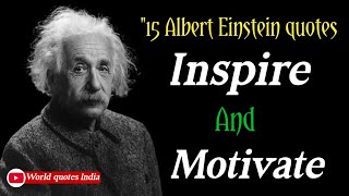 15 Famous Albert Einstein Quotes that will inspire and motivate |