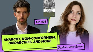 433: Sophie Scott-Brown | Everyday Anarchy, Non-conformism, Hierarchies, And More