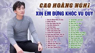 ĐỨNG HÌNH 20 GIÂY Khi Tiếng Hát Này Cất Lên - Cao Hoàng Nghi Tuyển Chọn 2020 | Xin Em Đừng Khóc