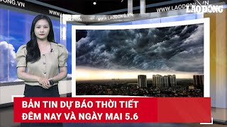 Bản tin dự báo thời tiết đêm nay và ngày mai 5.6 | Báo Lao Động