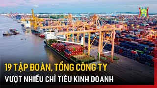 19 Tập đoàn, Tổng công ty vượt nhiều chỉ tiêu kinh doanh | Tin tức