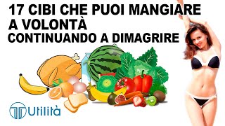 17 CIBI CHE PUOI MANGIARE A VOLONTÀ - Cosa Mangiare per DIMAGRIRE - Cibi e Alimenti per Perdere Peso