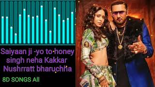 Saiyaan Ji (8D Audio):yo yo Honey Singh,Neha Kakkar l Nushrratt  Bharuccha l Lil G,Homie D l Mihir G