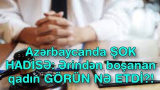 @sizxbr_Azərbaycanda ŞOK HADİSƏ: Ərindən boşanan qadın GÖRÜN NƏ ETDİ?!