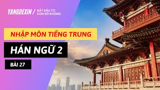 Bài 27: Quyển 2 Giáo Trình Hán Ngữ - Chi Tiết - Dễ Hiểu - Bắt Đầu Từ Con Số 0 // Tự Học Tiếng Trung