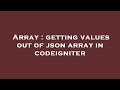 Array : getting values out of json array in codeigniter
