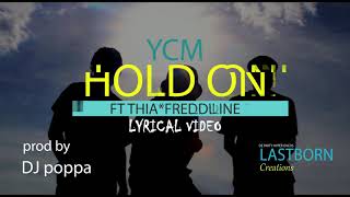 YCM- Hold on (lyrical video)- Ft. Freddie line \u0026 thia