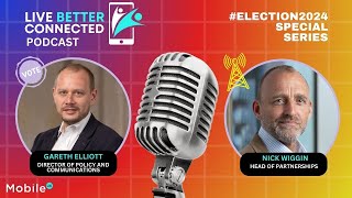 Live Better Connected Podcast #Election2024 Special Series Episode 2: Nick Wiggin