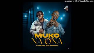 DJ Renaldo feat Agressivo nyandoro - Muko na ona